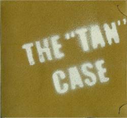 The Tan Case : The Tan Case